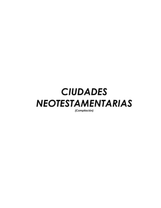 CIUDADES
NEOTESTAMENTARIAS
(Compilación)
 