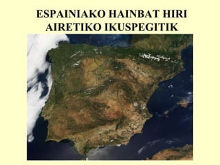 ESPAINIAKO HAINBAT HIRI
AIRETIKO IKUSPEGITIK
 