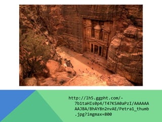 http://lh5.ggpht.com/-
7b1taHIs0p4/T47KSA0aPzI/AAAAAA
AAJBA/BhAY8n2nvAE/Petra1_thumb
.jpg?imgmax=800
 