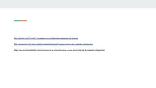 http://tecpui.com/2016/05/11/londres-es-la-ciudad-mas-inteligente-del-mundo/
http://www.enter.co/cultura-digital/ciudadinteligente/5-casos-exitosos-de-ciudades-inteligentes/
https://www.sostenibilidad.com/construccion-y-urbanismo/que-es-una-smart-city-top-5-ciudades-inteligentes/
 