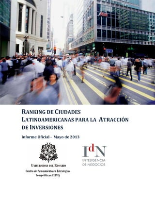 RANKING DE CIUDADES
LATINOAMERICANAS PARA LA ATRACCIÓN
DE INVERSIONES
Informe Oficial - Mayo de 2013
Centro de Pensamiento en Estrategias
Competitivas (CEPEC)
 