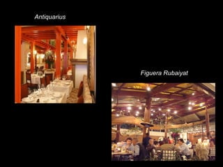 Antiquarius
Figuera Rubaiyat
 