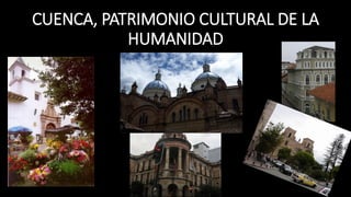 CUENCA, PATRIMONIO CULTURAL DE LA
HUMANIDAD
 
