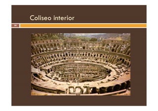 Coliseo interior
58
 
