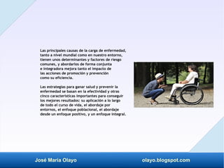 José María Olayo olayo.blogspot.com
Las principales causas de la carga de enfermedad,
tanto a nivel mundial como en nuestr...