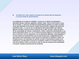 José María Olayo olayo.blogspot.com
 ¿El diseño de la calle respeta una banda de circulación libre de obstáculos
y en bue...