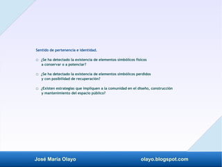 José María Olayo olayo.blogspot.com
Sentido de pertenencia e identidad.
□ ¿Se ha detectado la existencia de elementos simb...