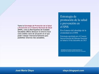 José María Olayo olayo.blogspot.com
Tanto la Estrategia de Promoción de la Salud
y Prevención en el Sistema Nacional de Sa...