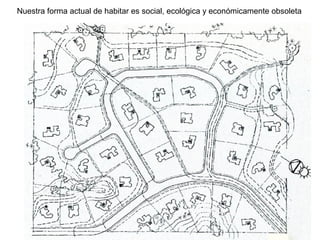 Nuestra forma actual de habitar es social, ecológica y económicamente obsoleta
 