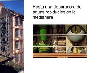 Hasta una depuradora de
aguas residuales en la
medianera
 