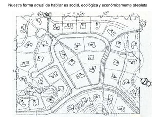 Nuestra forma actual de habitar es social, ecológica y económicamente obsoleta
 