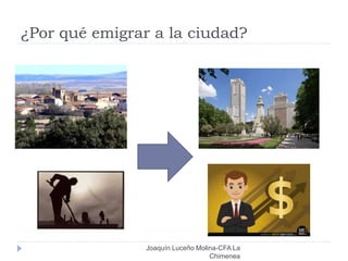 ¿Por qué emigrar a la ciudad?
Joaquín Luceño Molina-CFA La
Chimenea
 