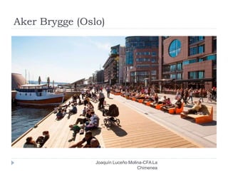 Aker Brygge (Oslo)
Joaquín Luceño Molina-CFA La
Chimenea
 