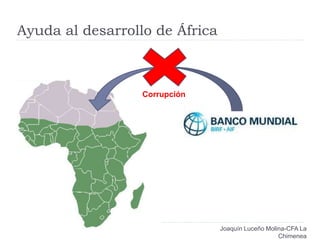 Ayuda al desarrollo de África
Joaquín Luceño Molina-CFA La
Chimenea
Corrupción
 