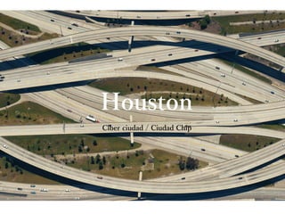 Houston
Ciber ciudad / Ciudad Chip
 