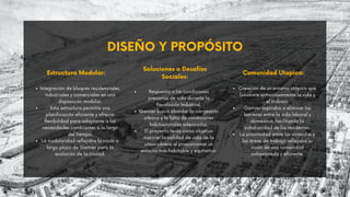 DISEÑO Y PROPÓSITO
Estructura Modular:
Integración de bloques residenciales,
industriales y comerciales en una
disposición modular.
Esta estructura permitía una
planificación eficiente y ofrecía
flexibilidad para adaptarse a las
necesidades cambiantes a lo largo
del tiempo.
La modularidad reflejaba la visión a
largo plazo de Garnier para la
evolución de la ciudad.
Soluciones a Desafíos
Sociales:
Respuesta a las condiciones
precarias de vida durante la
Revolución Industrial.
Garnier buscó abordar la congestión
urbana y la falta de condiciones
habitacionales adecuadas.
El proyecto tenía como objetivo
mejorar la calidad de vida de la
clase obrera al proporcionar un
entorno más habitable y equitativo.
Comunidad Utopica:
Creación de un entorno utópico que
fusionara armoniosamente la vida y
el trabajo.
Garnier aspiraba a eliminar las
barreras entre la vida laboral y
doméstica, facilitando la
cotidianidad de los residentes.
La proximidad entre las viviendas y
las áreas de trabajo reflejaba su
visión de una comunidad
cohesionada y eficiente.
 