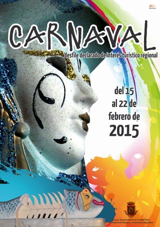 Excmo. Ayuntamiento de Ciudad Real
Concejalía de festejos y tradiciones populares
carnavaldesfiledeclaradodeinterésturísticoregional
del15
al22de
febrerode
2015
 