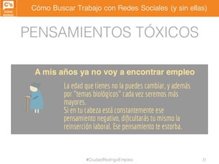 Cómo Buscar Trabajo con Redes Sociales (y sin ellas)
PENSAMIENTOS TÓXICOS
#CiudadRodrigoEmpleo 77
 