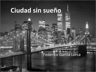 Ciudad sin sueño




          Federico García Lorca
 