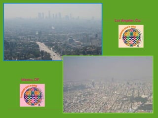 Los Angeles ,Ca.
Mexico, DF.
 