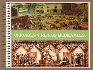 CIUDADES Y REINOS MEDIEVALES.
 