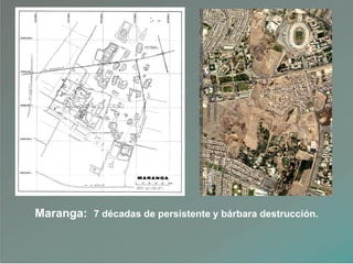 Maranga: 7 décadas de persistente y bárbara destrucción.
 