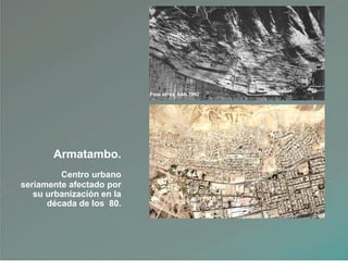 Armatambo.
Centro urbano
seriamente afectado por
su urbanización en la
década de los 80.
Foto aérea SAN 1942
 