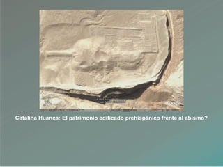 Catalina Huanca: El patrimonio edificado prehispánico frente al abismo?
 