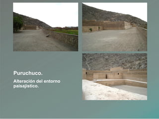 Puruchuco.
Alteración del entorno
paisajístico.
 