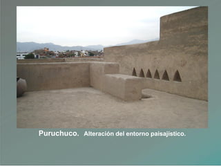 Puruchuco. Alteración del entorno paisajístico.
 