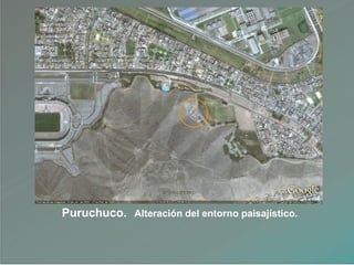Puruchuco. Alteración del entorno paisajístico.
 