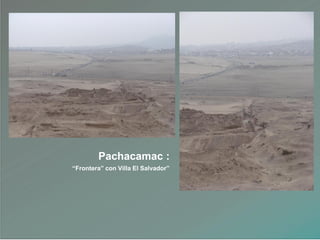 Pachacamac :
“Frontera” con Villa El Salvador”
 