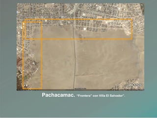 Pachacamac. “Frontera” con Villa El Salvador”.
 