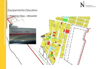 Equipamiento Educativo 
• Pitágoras Class - Ubicación 
 