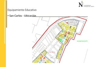 Equipamiento Educativo 
• San Carlos - Ubicación 
 