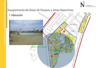 Equipamiento de Áreas de Parques y áreas Deportivas 
• Ubicación 
 