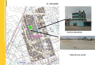 EL MILAGRO 
Centro educativo 
Falta de are verde 
 