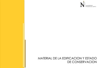 MATERIAL DE LA EDIFICACION Y ESTADO 
DE CONSERVACION 
 