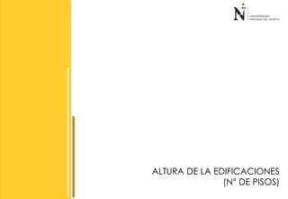 ALTURA DE LA EDIFICACIONES 
(N° DE PISOS) 
 