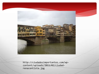 http://ciudadesimportantes.com/wp-
content/uploads/2011/02/ciudad-
renacentista.jpg
 