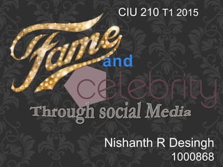 Nishanth R Desingh
1000868
CIU 210 T1 2015
 