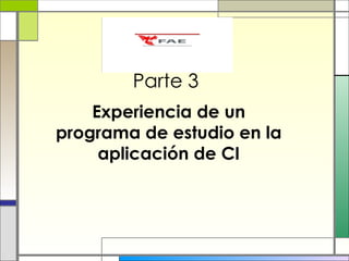 Parte 3 Experiencia de un programa de estudio en la aplicación de CI 