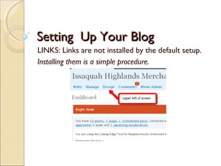 Setting  Up Your Blog  LINKS: Links are not installed by the default setup. Installing them is a simple procedure. 