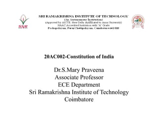 20AC002-Constitution of India
Dr.S.Mary Praveena
Associate Professor
ECE Department
Sri Ramakrishna Institute of Technology
Coimbatore
 