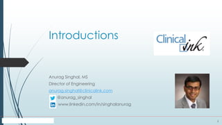 2
Introductions
Anurag Singhal, MS
Director of Engineering
anurag.singhal@clinicalink.com
@anurag_singhal
www.linkedin.com/in/singhalanurag
 