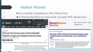 21
Market Waves!
 Successfully Completed a Pilot Clinical Trial
 A Partnership Effort by Clinical Ink, Novartis, PPD, Qualcomm
 