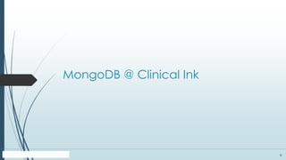 8
MongoDB @ Clinical Ink
 