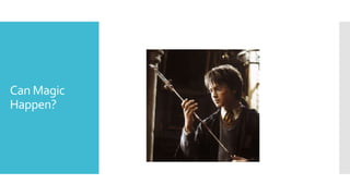 Can Magic
Happen?
 