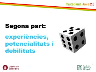 Ciutadania   Jove   2.0 Segona part: experiències, potencialitats i debilitats 