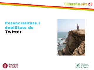 Ciutadania   Jove   2.0 Potencialitats i  debilitats de  Twitter 
